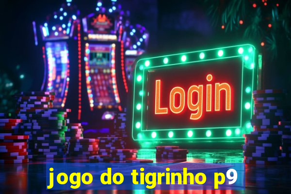 jogo do tigrinho p9