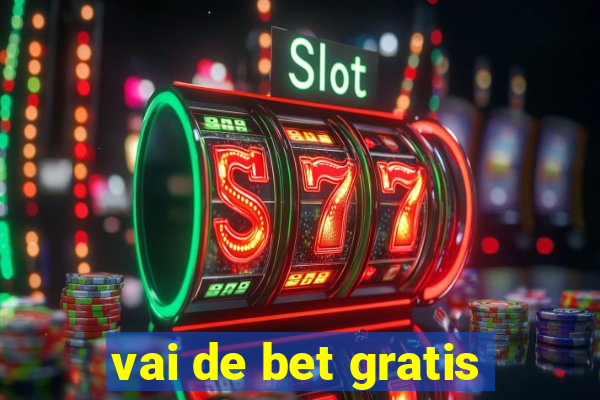 vai de bet gratis