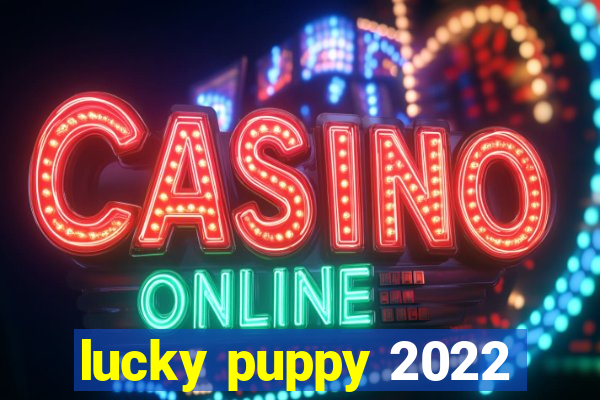 lucky puppy 2022