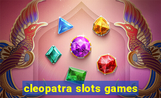 cleopatra slots games