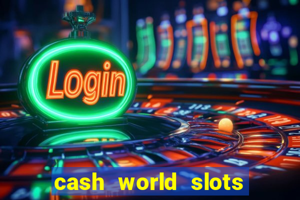 cash world slots and crash