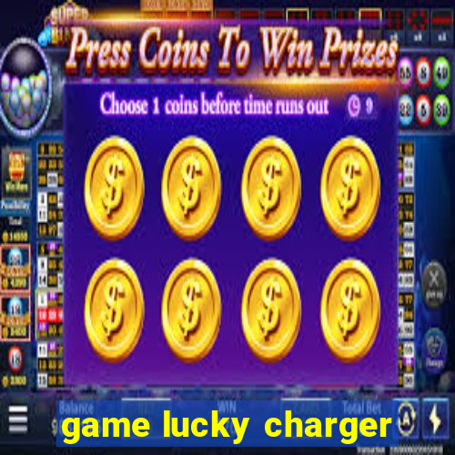 game lucky charger