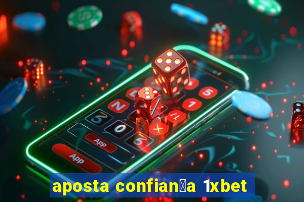 aposta confian莽a 1xbet