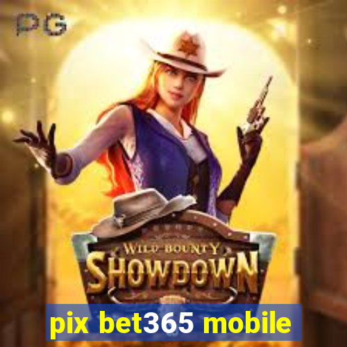 pix bet365 mobile