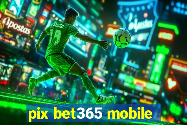 pix bet365 mobile