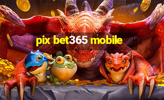 pix bet365 mobile