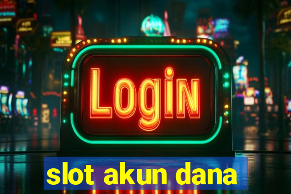 slot akun dana