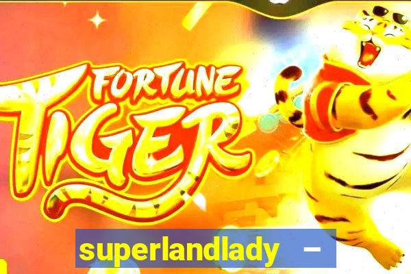 superlandlady – ganhar dinheiro paga jogando