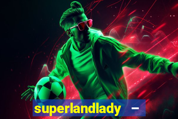 superlandlady – ganhar dinheiro paga jogando