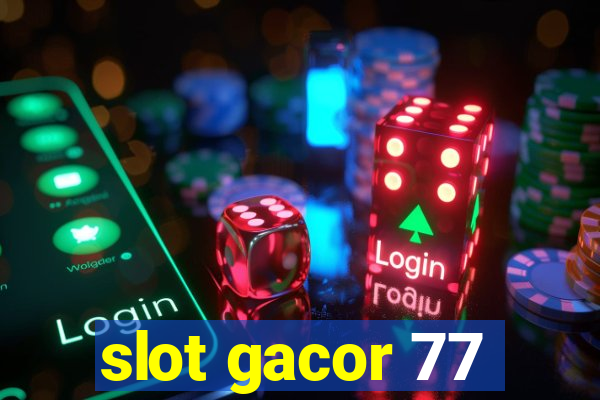 slot gacor 77