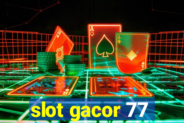 slot gacor 77