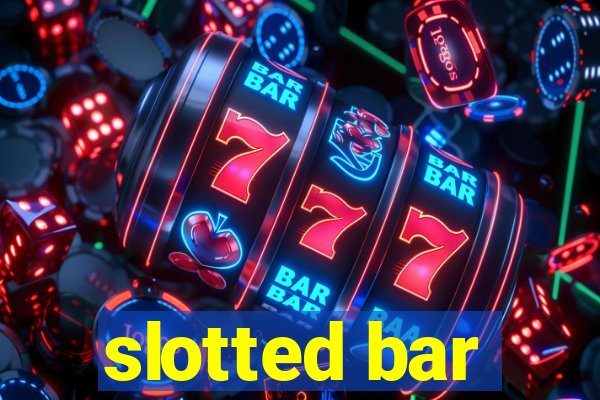 slotted bar