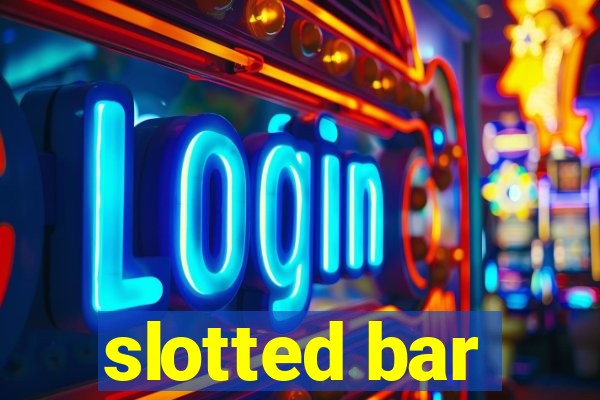 slotted bar