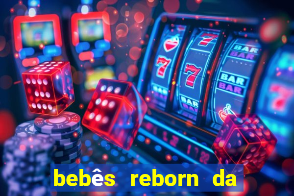 bebês reborn da si fortuna