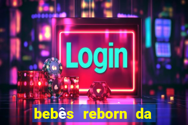 bebês reborn da si fortuna