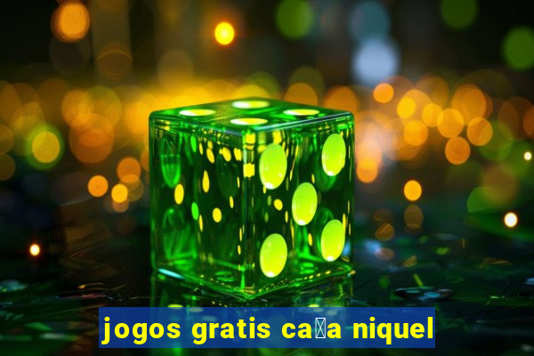 jogos gratis ca莽a niquel