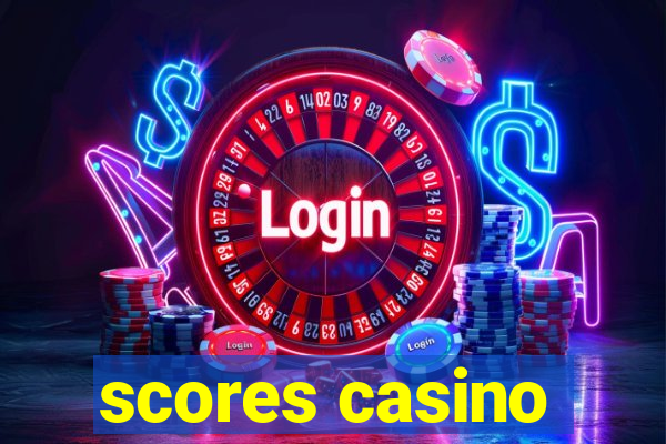 scores casino