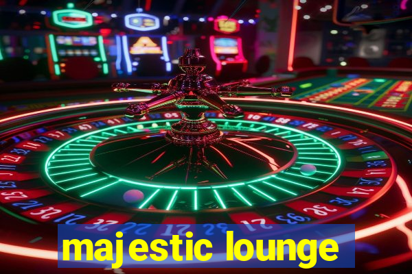 majestic lounge