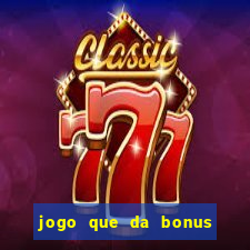 jogo que da bonus sem depositar