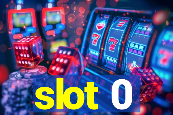 slot 0