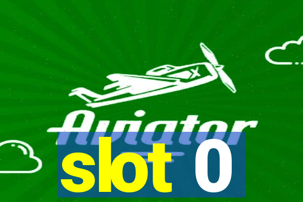 slot 0