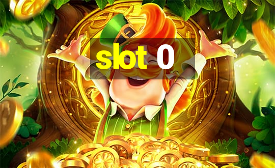 slot 0