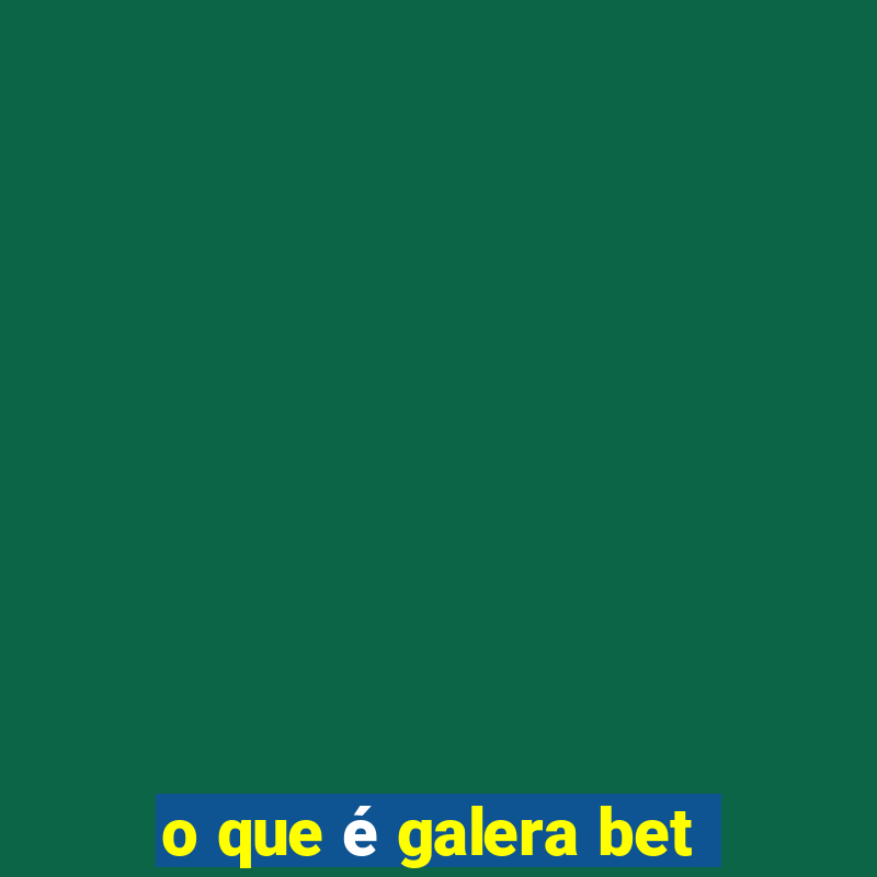 o que é galera bet