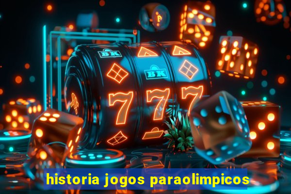 historia jogos paraolimpicos