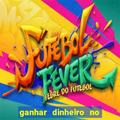 ganhar dinheiro no jogo do tigre