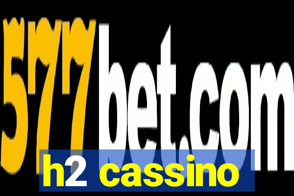 h2 cassino