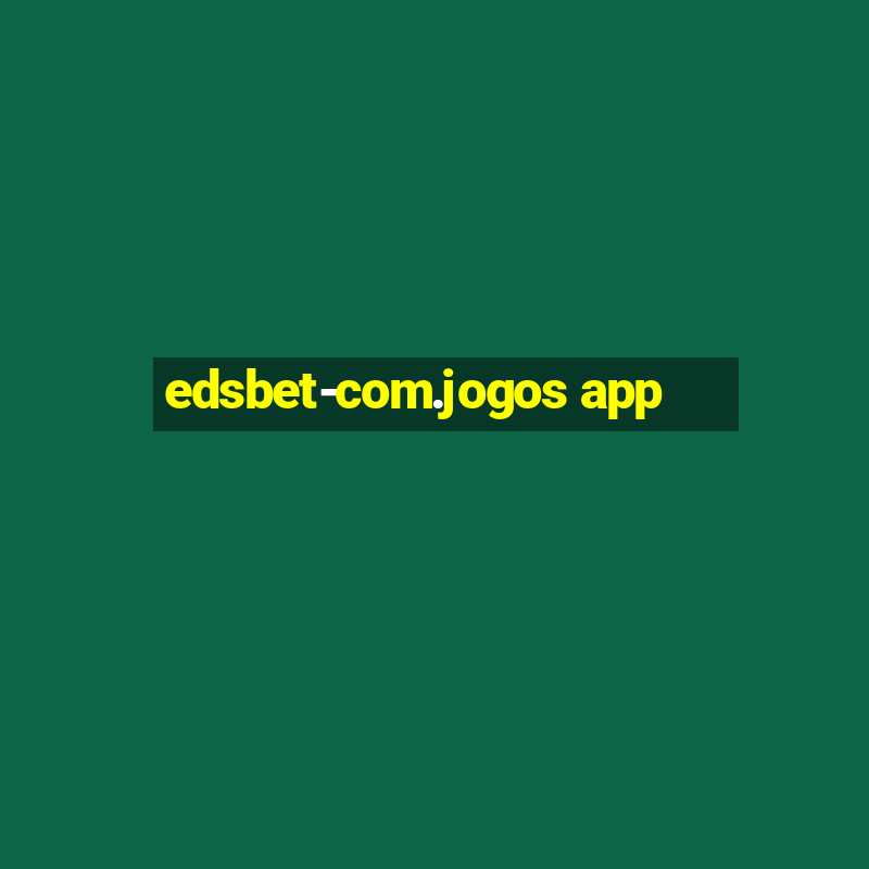 edsbet-com.jogos app