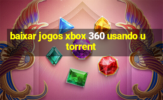 baixar jogos xbox 360 usando utorrent