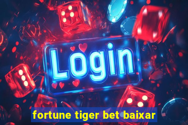 fortune tiger bet baixar