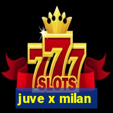 juve x milan