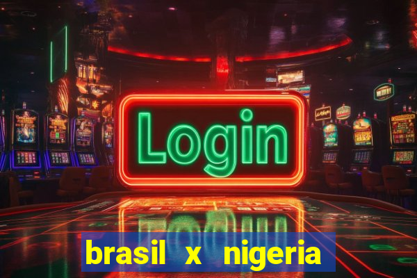 brasil x nigeria feminino estatisticas