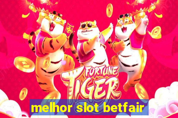 melhor slot betfair