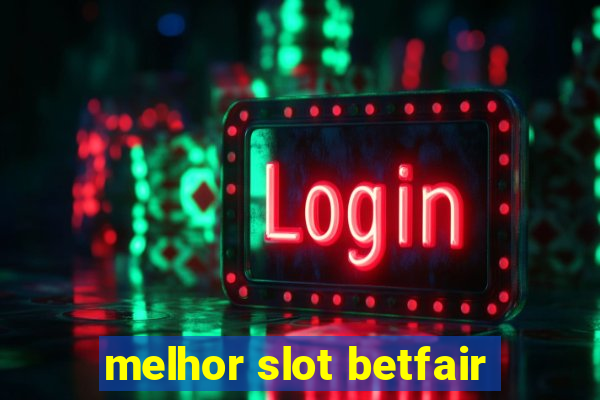 melhor slot betfair