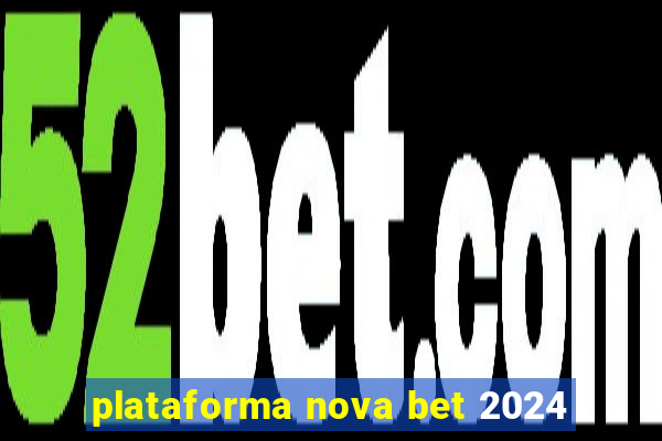 plataforma nova bet 2024