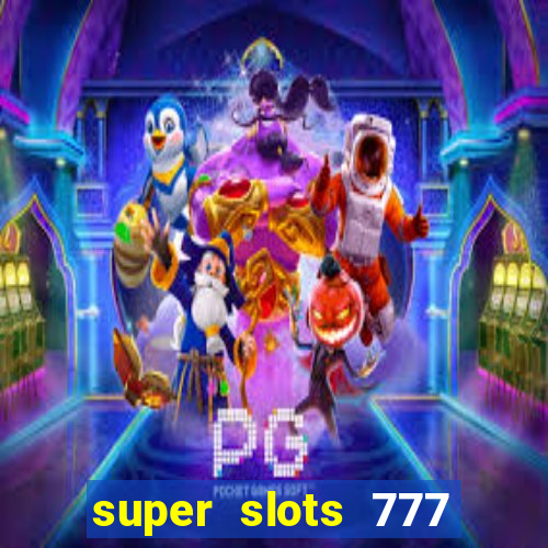 super slots 777 paga mesmo