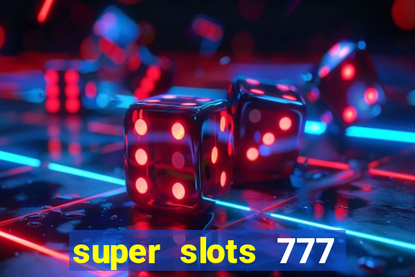 super slots 777 paga mesmo