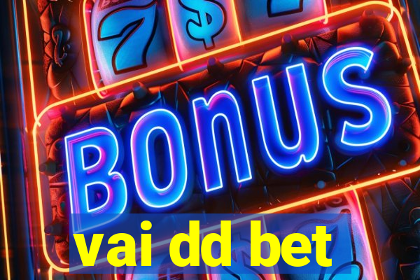 vai dd bet