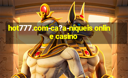 hot777.com-ca?a-niqueis online casino