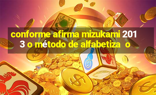 conforme afirma mizukami 2013 o método de alfabetiza  o