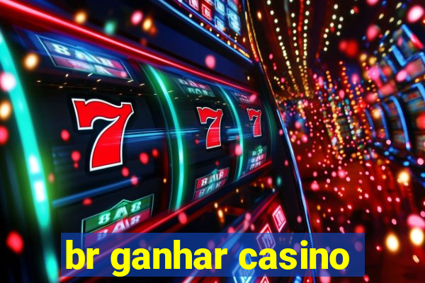 br ganhar casino