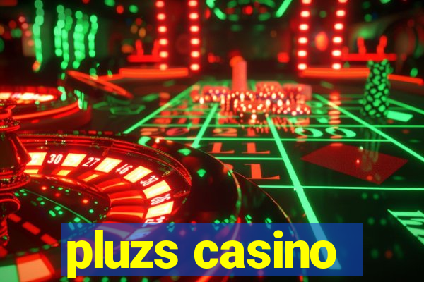 pluzs casino