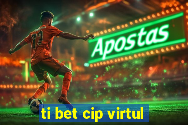 ti bet cip virtul