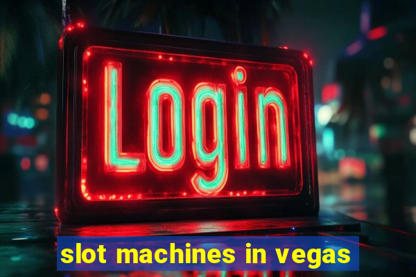 slot machines in vegas