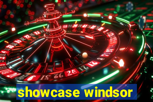 showcase windsor