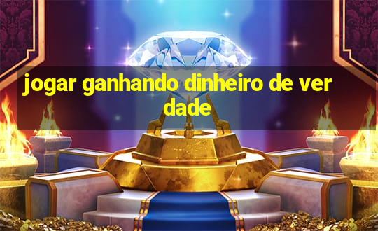 jogar ganhando dinheiro de verdade