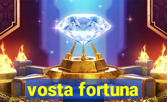 vosta fortuna